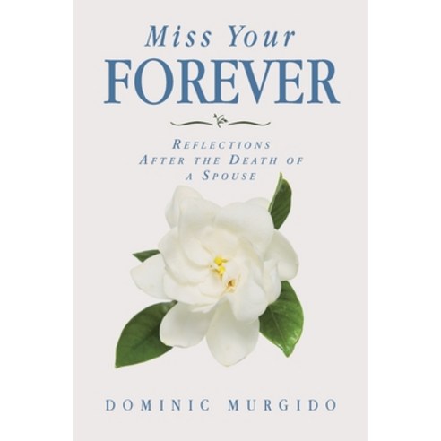 Miss Your Forever: Reflections After the Death of a Spouse Paperback, Christian Faith Publishing,..., English, 9781098069469