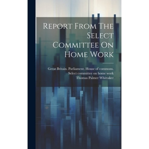 (영문도서) Report From The Select Committee On Home Work Hardcover, Legare Street Press, English, 9781020605918