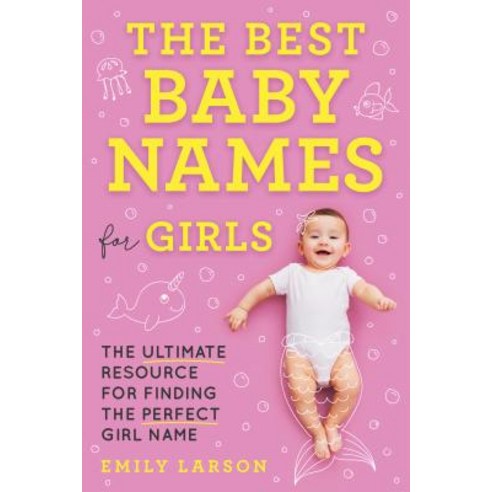 (영문도서) The Best Baby Names for Girls: The Ultimate Resource for Finding the Perfect Girl Name Paperback, Sourcebooks, English, 9781492697312