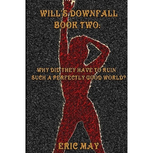 (영문도서) Will''s Downfall Book Two: Why Did They Have To Ruin Such A Perfectly Good World? Paperback, Lulu.com, English, 9781105406621
