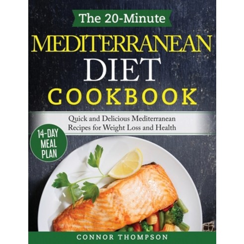 The 20-Minute Mediterranean Diet Cookbook: Quick and Delicious Mediterranean Recipes for Weight Loss... Hardcover, Connor Thompson, English, 9781989874622