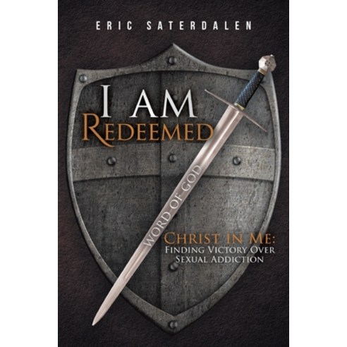 I Am Redeemed: Christ in Me: Finding Victory Over Sexual Addiction Paperback, Christian Faith Publishing, Inc