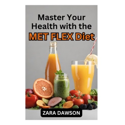 (영문도서) Master Your Health with the MET FLEX Diet: Flexible Metabolism Flexible Life Paperback, Independently Published, English, 9798863037745