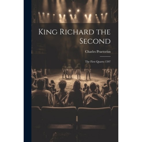 (영문도서) King Richard the Second: The First Quarto 1597 Paperback, Legare Street Press, English, 9781021648716