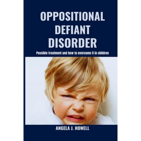 (영문도서) Oppositional Defiant Disorder: Possible treatment and how to overcome it in children Paperback, Independently Published, English, 9798879705010