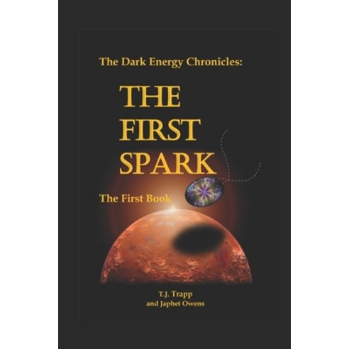 (영문도서) The Dark Energy Chronicles: The First Book: The First Spark Paperback, Diana & Tj, English, 9781732325319