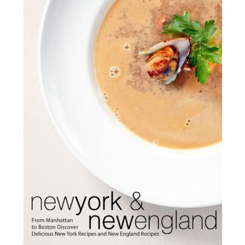 New York & New England: From Manhattan to Boston Discover Delicious New York Recipes and New England... Paperback, Createspace Independent Pub..., English, 9781723452239