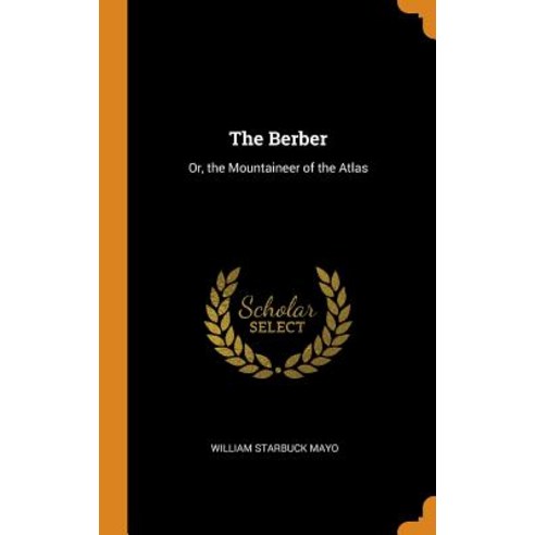 (영문도서) The Berber: Or the Mountaineer of the Atlas Hardcover, Franklin Classics Trade Press, English, 9780343757724