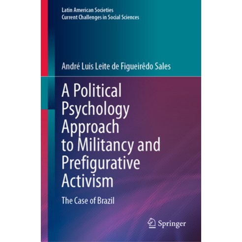(영문도서) A Political Psychology Approach to Militancy and Prefigurative Activism: The Case of Brazil Hardcover, Springer, English, 9783031250330