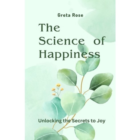 (영문도서) The Science of Happiness: Unlocking the Secrets to Joy Paperback, Rwg Publishing, English, 9781648305122