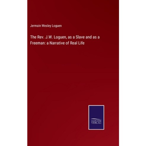 (영문도서) The Rev. J.W. Loguen as a Slave and as a Freeman: a Narrative of Real Life Hardcover, Salzwasser-Verlag, English, 9783375122317