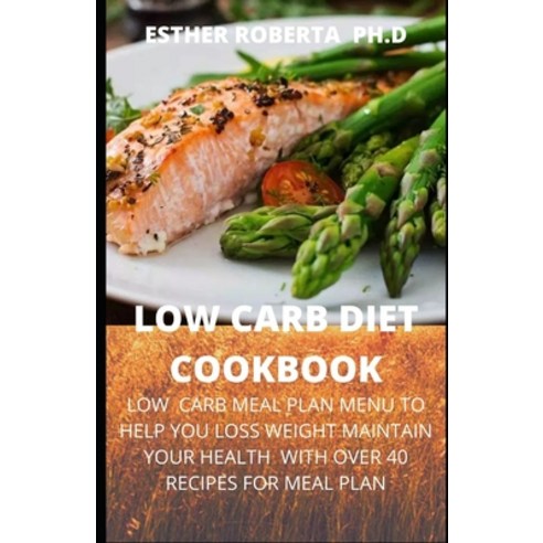 Low Carb Diet Cookbook: comprehensive guide for low carb diet cookbook with recipes for better health Paperback, Independently Published