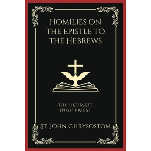 (영문도서) Homilies on the Epistle to the Hebrews: The Ultimate High Priest (Grapevine Press) Paperback, Grapevine India, English, 9789358378139