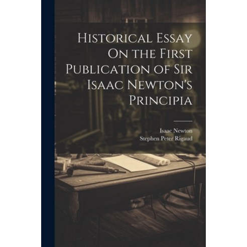 (영문도서) Historical Essay On the First Publication of Sir Isaac Newton''s Principia Paperback, Legare Street Press, English, 9781021626714