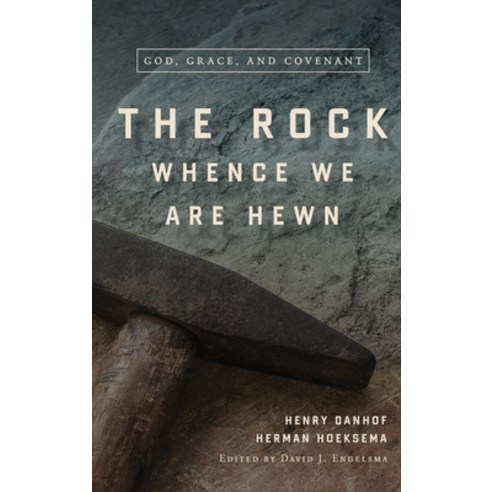 The Rock Whence We Are Hewn: God Grace and Covenant Hardcover, Reformed Free Publishing Association