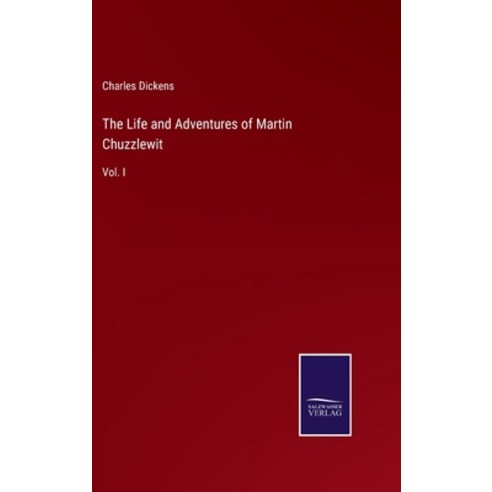 (영문도서) The Life and Adventures of Martin Chuzzlewit: Vol. I Hardcover, Salzwasser-Verlag, English, 9783752557275