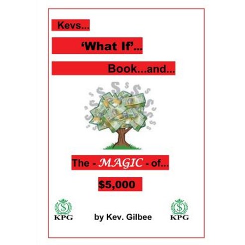 (영문도서) Kev''s What ''IF'' Book: KPG Money Tree and the Magic of $5 000 Paperback, Tablo Pty Ltd, English, 9781925939682