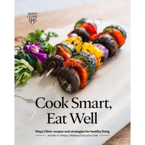 (영문도서) Cook Smart Eat Well: Mayo Clinic Recipes and Strategies for Healthy Living Paperback, Mayo Clinic Press, English, 9781893005808