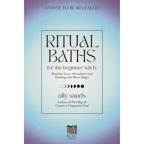 (영문도서) Ritual Baths for the Beginner Witch: Manifest Love Abundance and Healing with Water Magic Hardcover, Page Street Publishing, English, 9781645677468