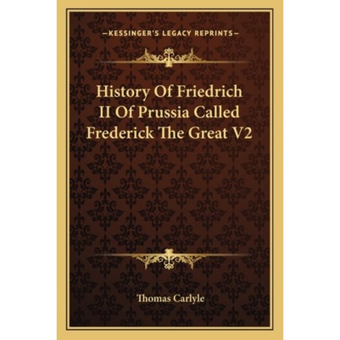 History Of Friedrich II Of Prussia Called Frederick The Great V2 Paperback, Kessinger Publishing