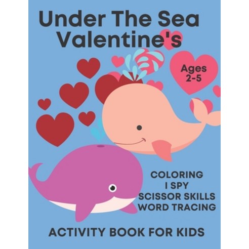 Under The Sea Valentine''s Activity Book For Kids Ages 2-5: Fun Sea Animal Valentines Activities I Sp... Paperback, Independently Published, English, 9798704614746
