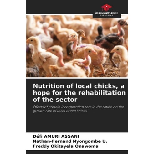 (영문도서) Nutrition of local chicks a hope for the rehabilitation of the sector Paperback, Our Knowledge Publishing, English, 9786206518617