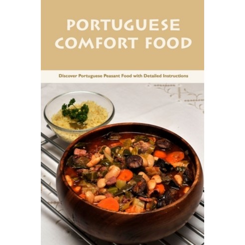(영문도서) Portuguese Comfort Food: Discover Portuguese Peasant Food with Detailed Instructions Paperback, Independently Published, English, 9798360380658