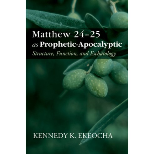 (영문도서) Matthew 24-25 as Prophetic-Apocalyptic: Structure Function and Eschatology Paperback, Pickwick Publications, English, 9781666783858