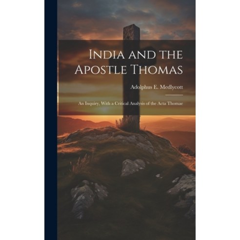 (영문도서) India and the Apostle Thomas: An Inquiry With a Critical Analysis of the Acta Thomae Hardcover, Legare Street Press, English, 9781019411759