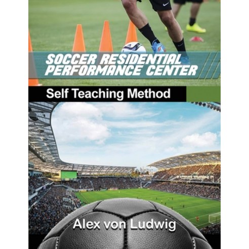 Residential Soccer Performance Center:Self Teaching Method, Dorrance Publishing Co, English, 9781649133267