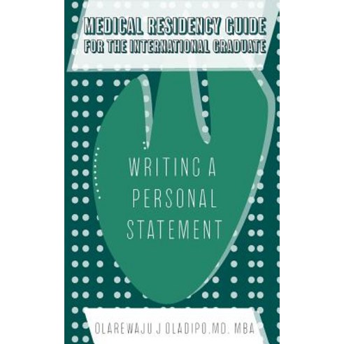 (영문도서) Medical Residency Guide For The International Graduate: Writing A Personal Statement Paperback, Createspace Independent Pub..., English, 9781725547179