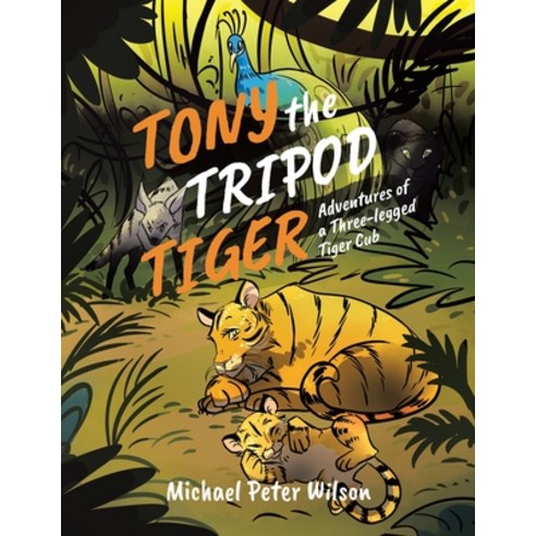 Tony the Tripod Tiger: Adventures of a Three-legged Tiger Cub Paperback, Tellwell Talent, English, 9780228846239