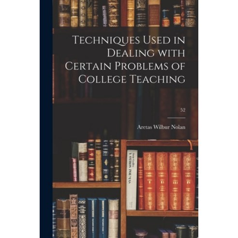 (영문도서) Techniques Used in Dealing With Certain Problems of College Teaching; 52 Paperback, Hassell Street Press, English, 9781015302259