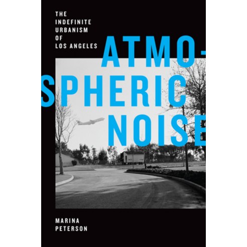 Atmospheric Noise: The Indefinite Urbanism of Los Angeles Hardcover, Duke University Press, English, 9781478010708
