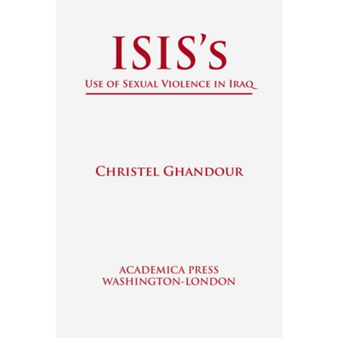Isis''s Use of Sexual Violence in Iraq (St. James''s Studies in World Affairs) Paperback, Academica Press, English, 9781680534948