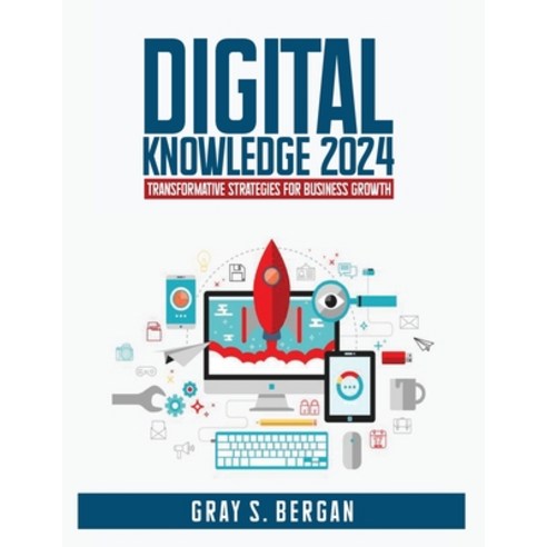 (영문도서) Digital knowledge 2024: Transformative strategies for business growth Paperback, Independently Published, English, 9798871032688