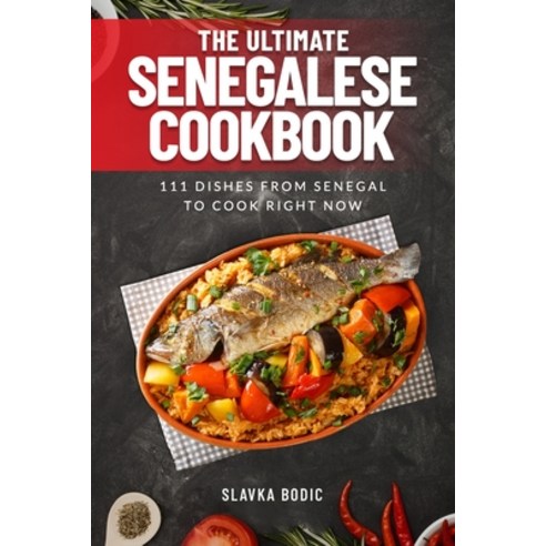 (영문도서) The Ultimate Senegalese Cookbook: 111 Dishes From Senegal To Cook Right Now Paperback, Independently Published, English, 9798869907523