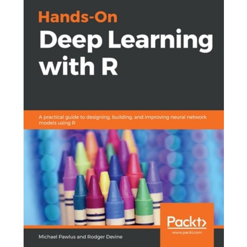 Hands-On Deep Learning with R: A practical guide to designing building and improving neural networ... Paperback, Packt Publishing