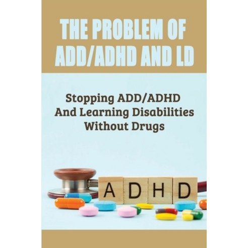 (영문도서) The Problem Of ADD/ADHD And LD: Stopping ADD/ADHD And Learning Disabilities Without Drugs: Wh... Paperback, Independently Published
