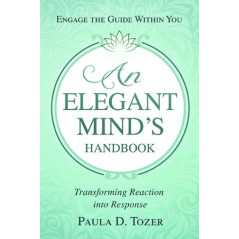 (영문도서) An Elegant Mind''s Handbook: Transforming Reaction Into Response Paperback, DeVorss & Company, English, 9780875169095