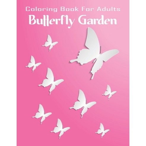 Coloring Book For Adults Butterfly Garden: Hand drawn easy designs and large pictures of butterflies... Paperback, Independently Published