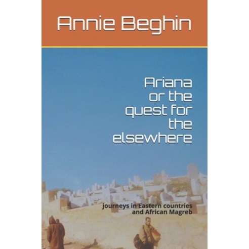 (영문도서) Ariana or the quest for the elsewhere: journeys in Eastern countries and African Magreb Paperback, Independently Published, English, 9781694277121