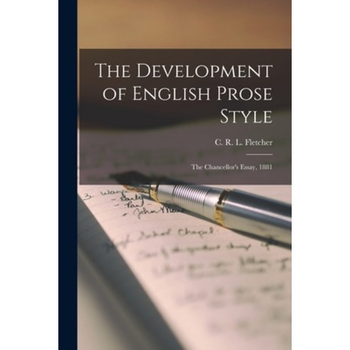 (영문도서) The Development of English Prose Style: the Chancellor''s Essay 1881 Paperback, Legare Street Press, 9781014829016
