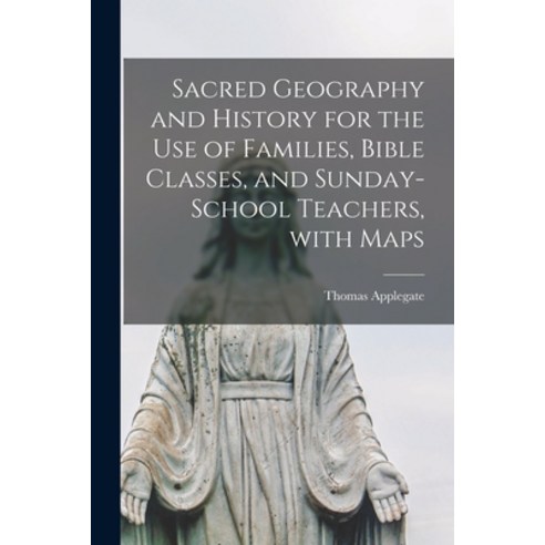 (영문도서) Sacred Geography and History [microform] for the Use of Families Bible Classes and Sunday-s... Paperback, Legare Street Press, English, 9781014546234
