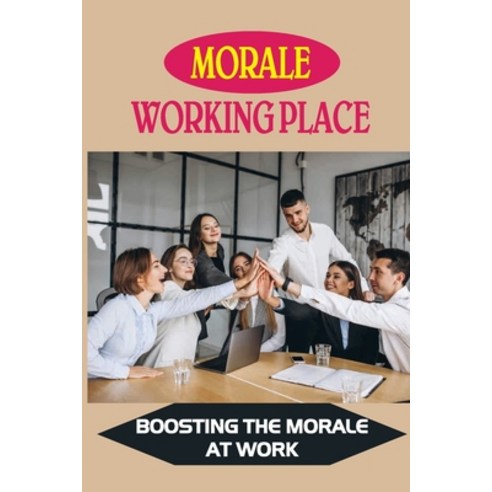 (영문도서) Morale Working Place: Boosting The Morale At Work: Ways To Maintain A Friendly Atmosphere Paperback, Independently Published, English, 9798539261856