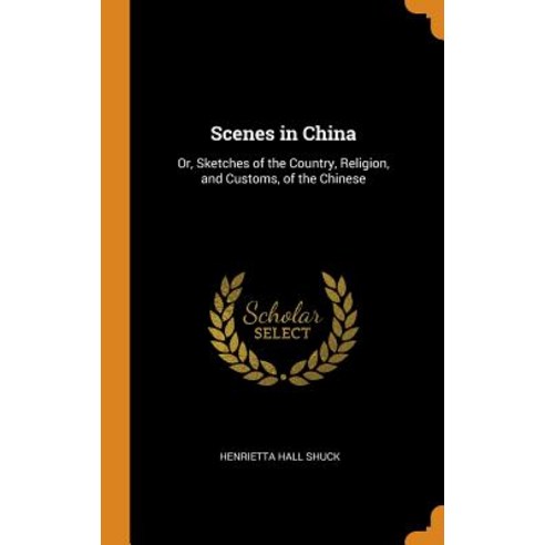 (영문도서) Scenes in China: Or Sketches of the Country Religion and Customs of the Chinese Hardcover, Franklin Classics, English, 9780342024230