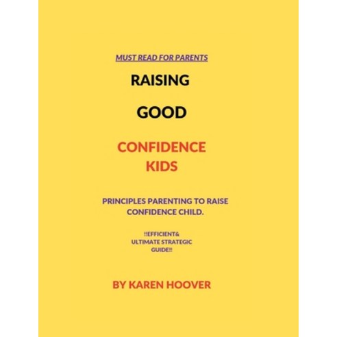 (영문도서) Raising Good Confidence Kids: principles parenting to raise confidence child. Paperback, Independently Published, English, 9798358529359