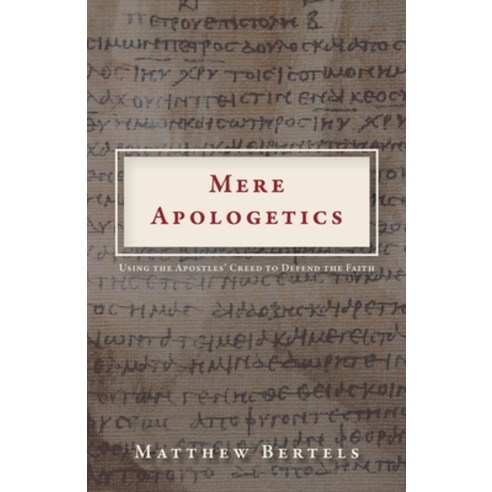 (영문도서) Mere Apologetics: Using the Apostles'' Creed to Defend the Faith Paperback, Trilogy Christian Publishing, English, 9781685561178