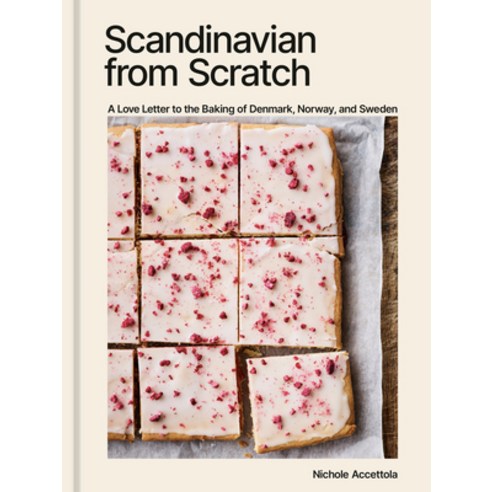 (영문도서) Scandinavian from Scratch: A Love Letter to the Baking of Denmark Norway and Sweden [A Baki... Hardcover, Ten Speed Press, English, 9781984861948