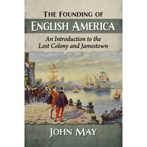 (영문도서) The Founding of English America: An Introduction to the Lost Colony and Jamestown Paperback, McFarland & Company, 9781476695242